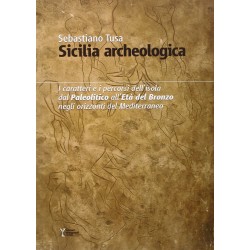 Sicilia archeologica. Caratteri e percorsi dell'isola dal paleolitico all'Età del Bronzo negli orizzonti del Mediterraneo
