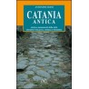 Catania antica. Storia e monumenti della città durante l'età greca, romana e bizantina. Ediz. illustrata
