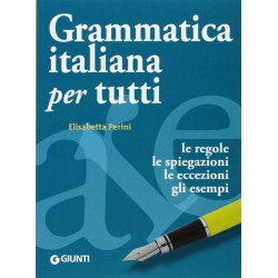 Grammatica italiana per tutti. Le regole, le spiegazioni, le eccezioni, gli esempi 