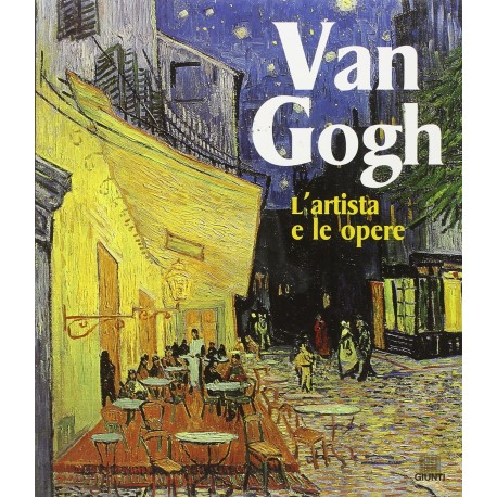 Van Gogh. L'artista e le opere